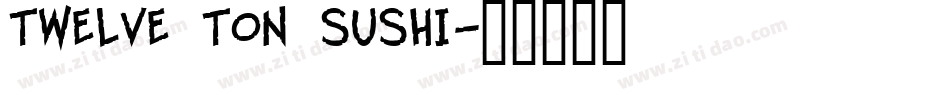 Twelve Ton Sushi字体转换
